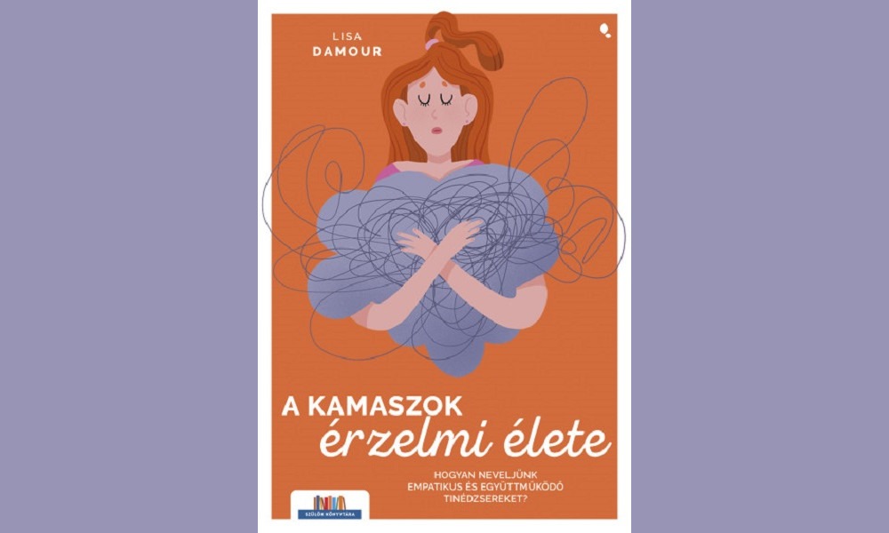 A kamaszok érzelmi élete könyv - Hogyan neveljünk empatikus és együttműködő tinédzsereket?